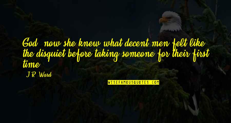Youmita Quotes By J.R. Ward: God, now she knew what decent men felt Youmita Quotes By J.R. Ward: God, now she knew what decent men felt
