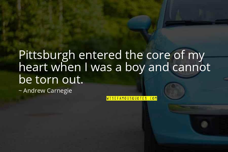 Youn Quotes By Andrew Carnegie: Pittsburgh entered the core of my heart when