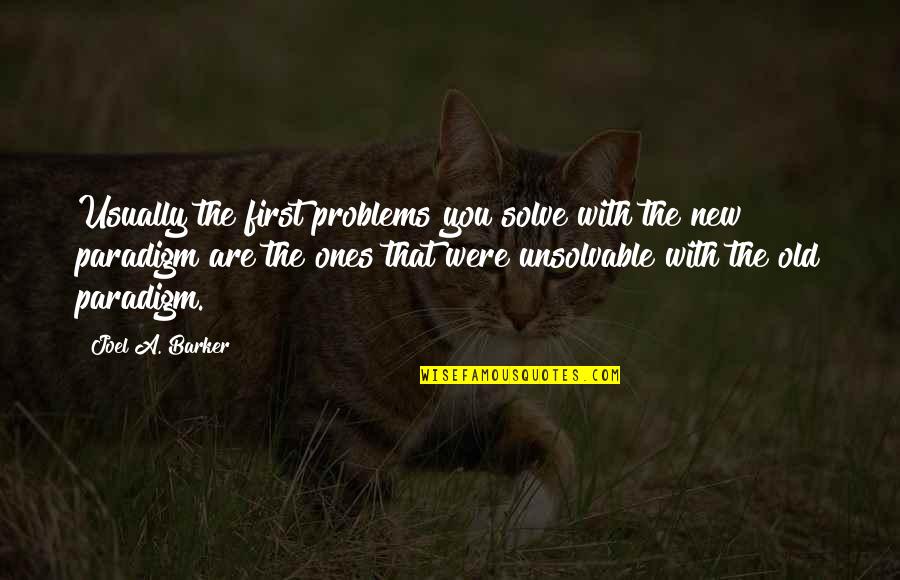 Youn Quotes By Joel A. Barker: Usually the first problems you solve with the Youn Quotes By Joel A. Barker: Usually the first problems you solve with the
