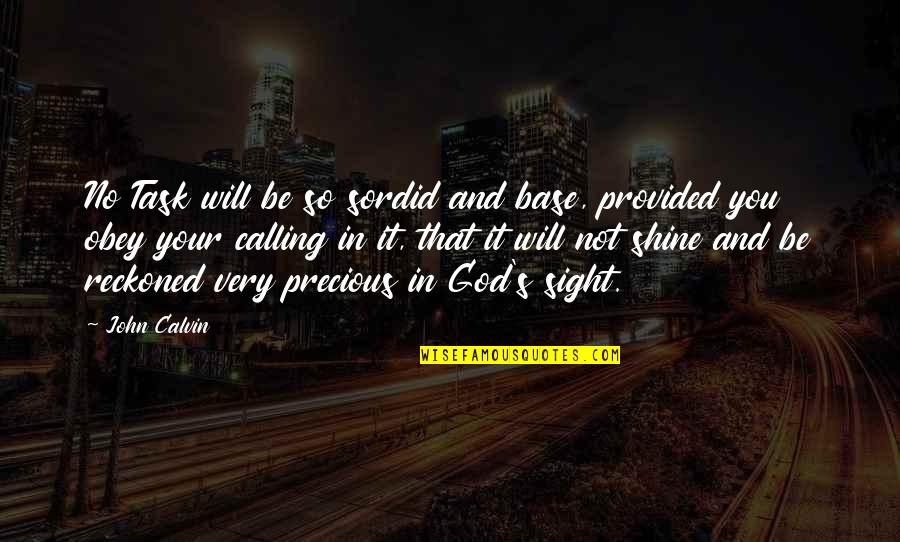 Youn Quotes By John Calvin: No Task will be so sordid and base, Youn Quotes By John Calvin: No Task will be so sordid and base,