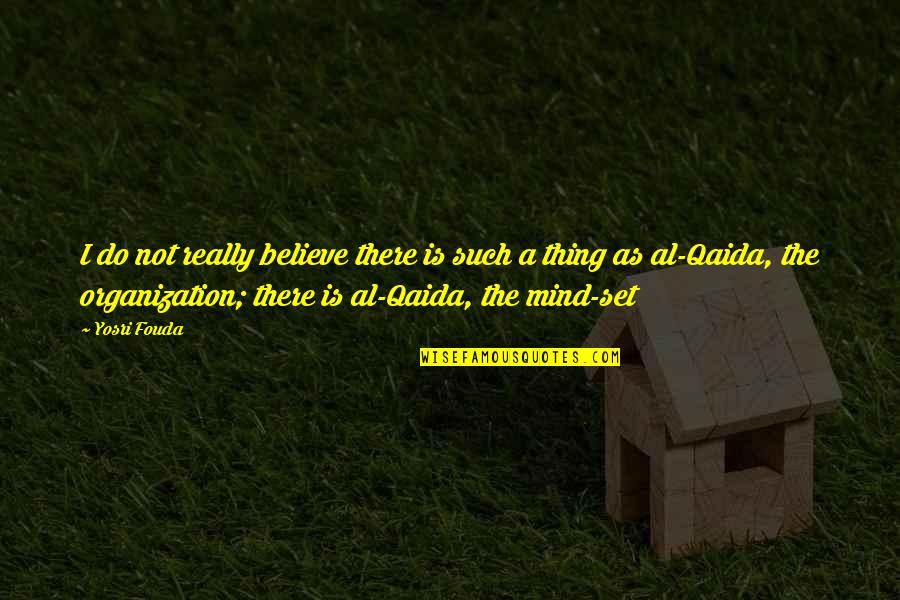 Youn Quotes By Yosri Fouda: I do not really believe there is such Youn Quotes By Yosri Fouda: I do not really believe there is such
