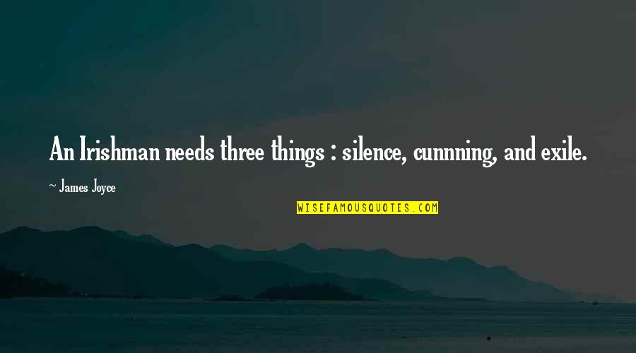 Younas Khan Quotes By James Joyce: An Irishman needs three things : silence, cunnning,