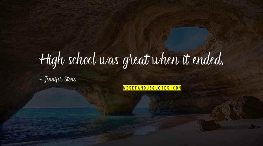 Younas Khan Quotes By Jennifer Stone: High school was great when it ended. Younas Khan Quotes By Jennifer Stone: High school was great when it ended.