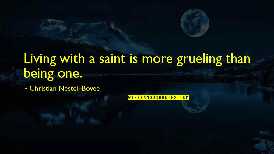 Yound Quotes By Christian Nestell Bovee: Living with a saint is more grueling than Yound Quotes By Christian Nestell Bovee: Living with a saint is more grueling than