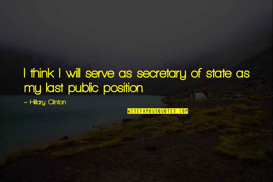 Younesi Hamid Quotes By Hillary Clinton: I think I will serve as secretary of Younesi Hamid Quotes By Hillary Clinton: I think I will serve as secretary of