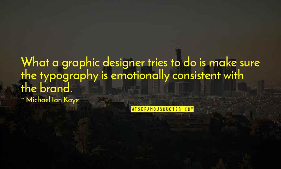 Younesi Yoss Quotes By Michael Ian Kaye: What a graphic designer tries to do is Younesi Yoss Quotes By Michael Ian Kaye: What a graphic designer tries to do is