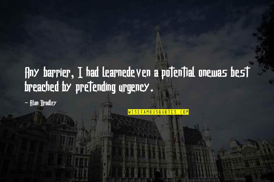 Youness Amrani Quotes By Alan Bradley: Any barrier, I had learnedeven a potential onewas