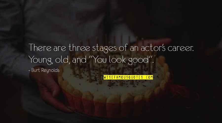 Young Actors Quotes By Burt Reynolds: There are three stages of an actor's career.