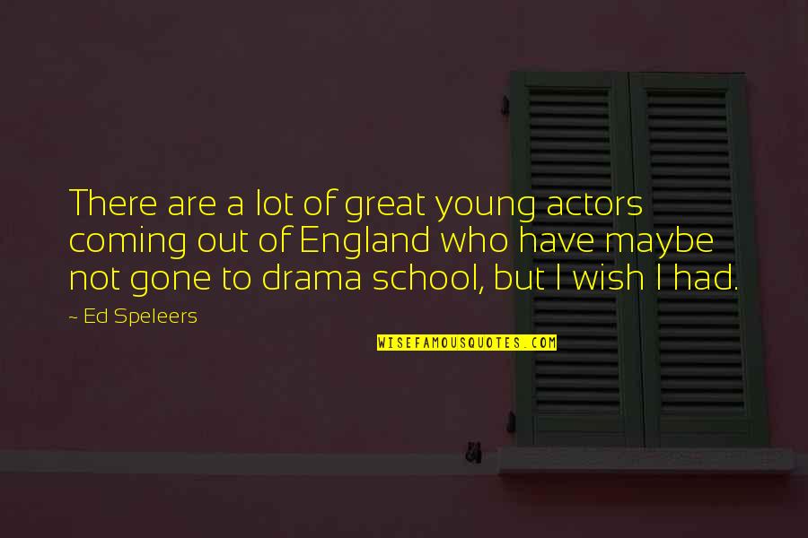 Young Actors Quotes By Ed Speleers: There are a lot of great young actors
