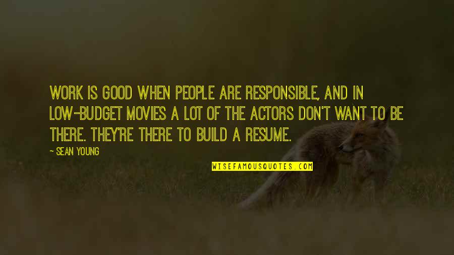 Young Actors Quotes By Sean Young: Work is good when people are responsible, and