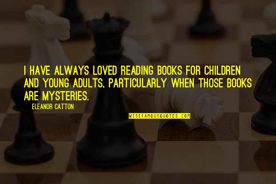 Young Adult Children Quotes By Eleanor Catton: I have always loved reading books for children