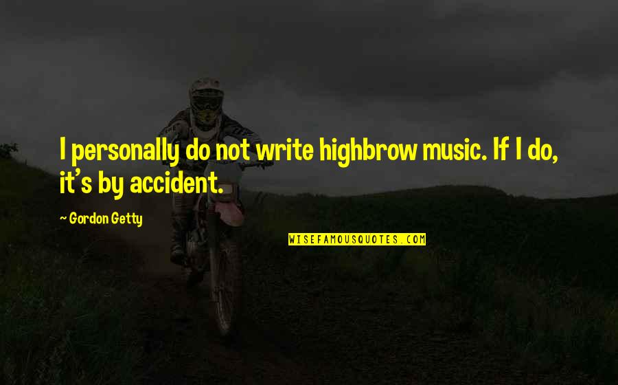 Young Adult Children Quotes By Gordon Getty: I personally do not write highbrow music. If
