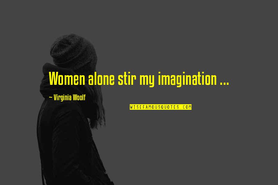 Young Adult Christian Fiction Quotes By Virginia Woolf: Women alone stir my imagination ...