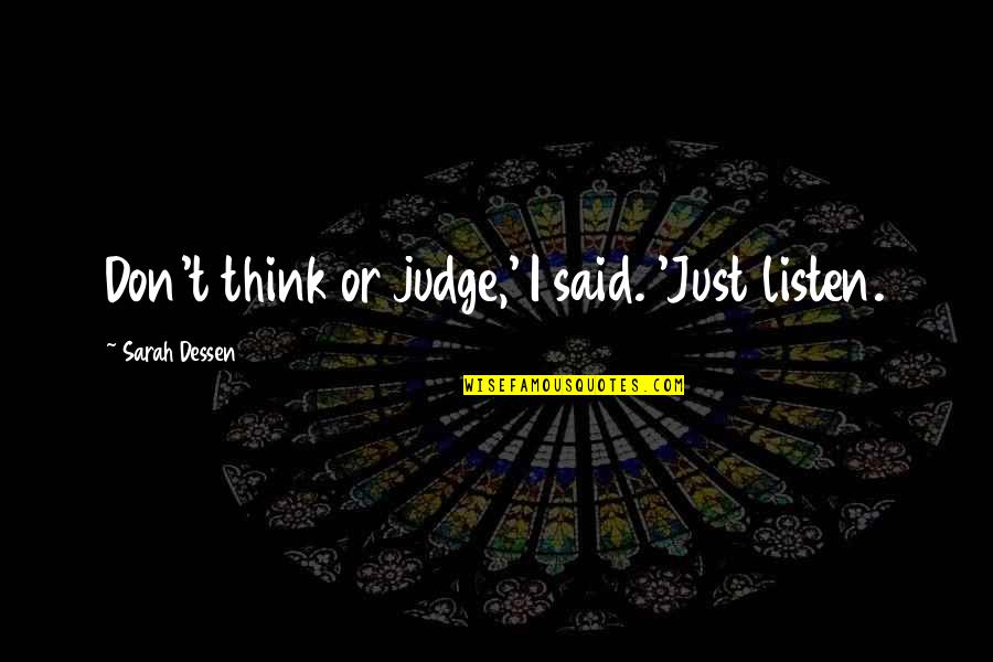 Young Adult Contemporary Romance Quotes By Sarah Dessen: Don't think or judge,' I said. 'Just listen.