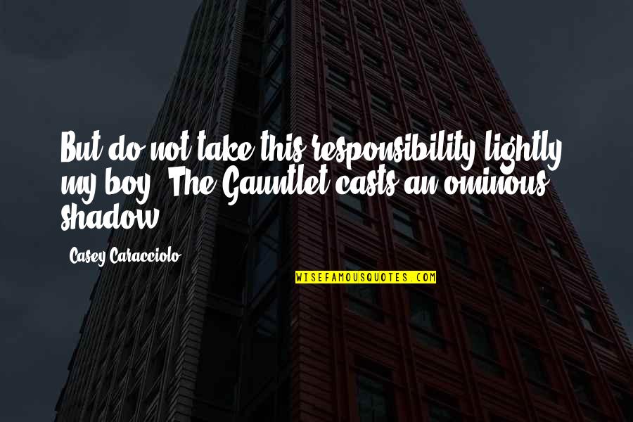 Young Adult Fantasy Quotes By Casey Caracciolo: But do not take this responsibility lightly, my