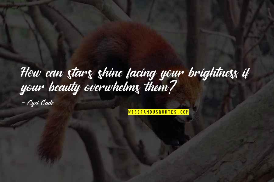 Young Adult Fantasy Quotes By Cyci Cade: How can stars shine facing your brightness if