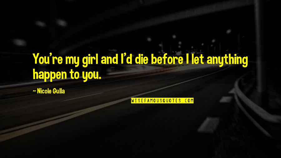 Young Adult Fantasy Quotes By Nicole Gulla: You're my girl and I'd die before I