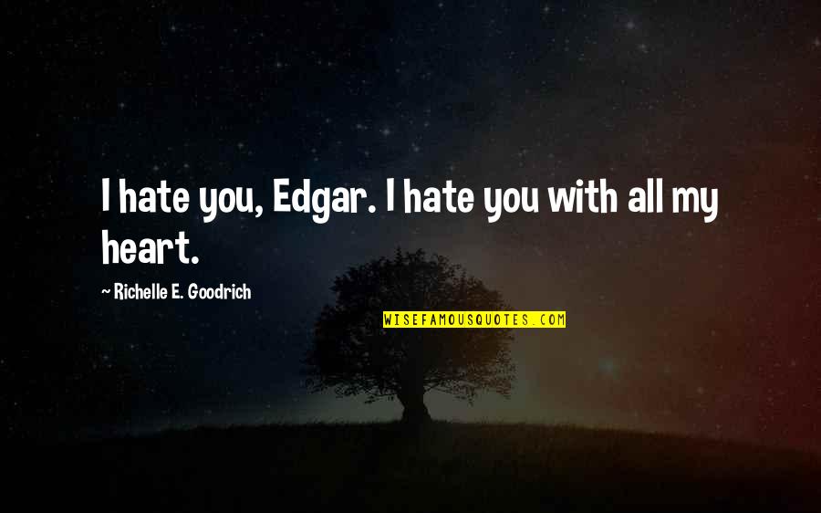 Young Adult Fantasy Quotes By Richelle E. Goodrich: I hate you, Edgar. I hate you with