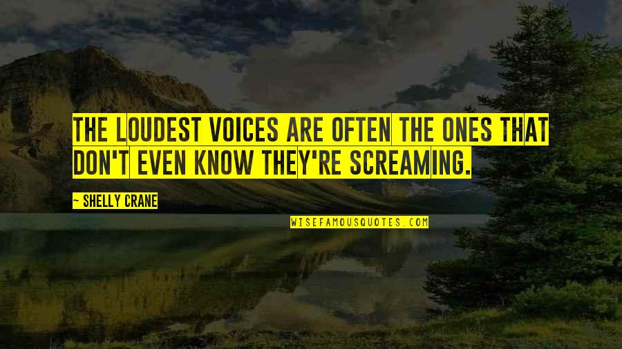 Young Adult Fantasy Quotes By Shelly Crane: The loudest voices are often the ones that