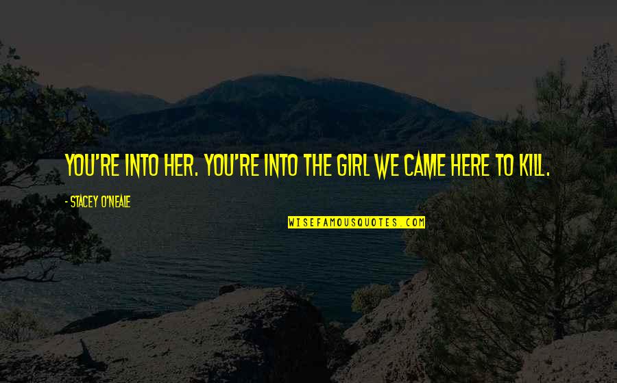 Young Adult Paranormal Quotes By Stacey O'Neale: You're into her. You're into the girl we