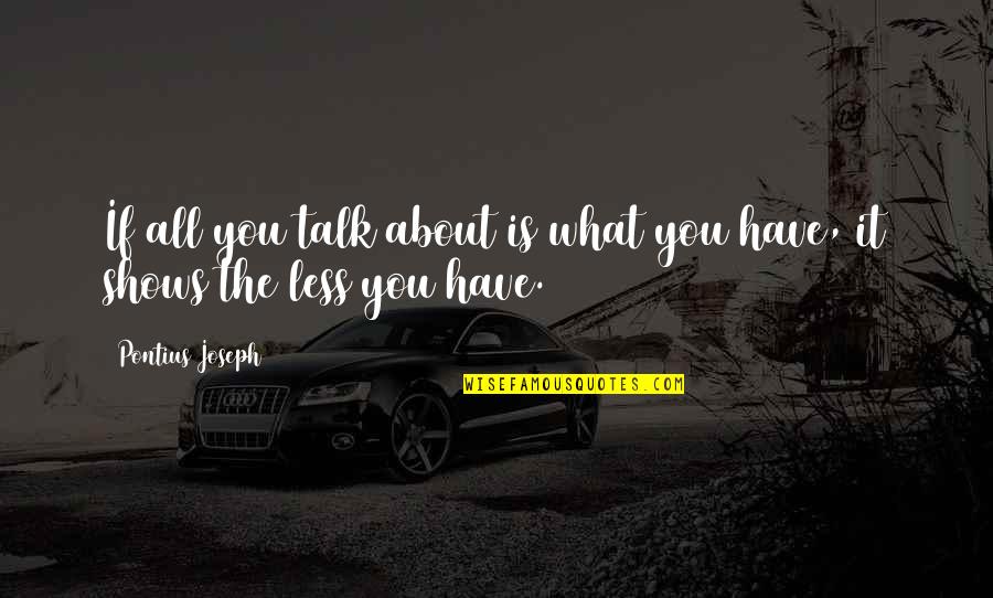 Young Adults Book Quotes By Pontius Joseph: If all you talk about is what you