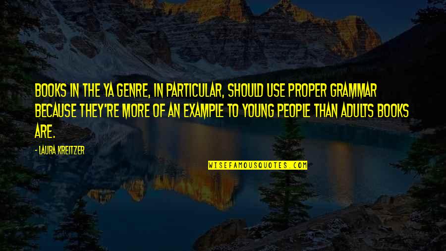 Young Adults Books Quotes By Laura Kreitzer: Books in the YA genre, in particular, should Young Adults Books Quotes By Laura Kreitzer: Books in the YA genre, in particular, should