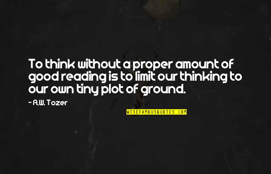 Young Adults Thinking Life Is So Hard Quotes By A.W. Tozer: To think without a proper amount of good
