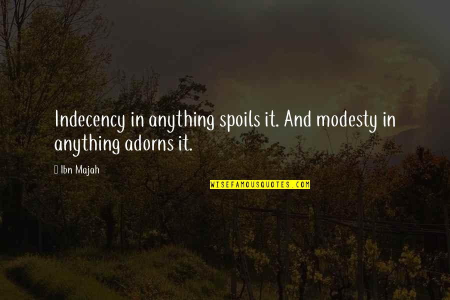 Young Adults Thinking Life Is So Hard Quotes By Ibn Majah: Indecency in anything spoils it. And modesty in