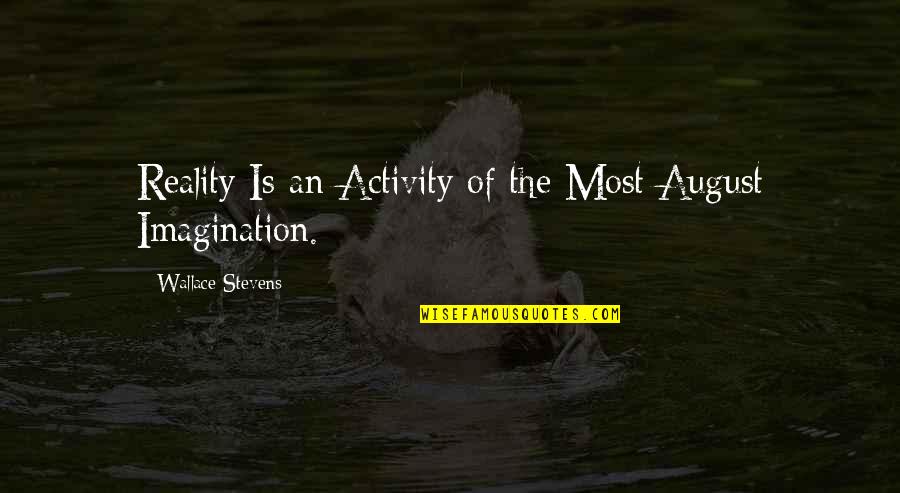 Young Adz Quotes By Wallace Stevens: Reality Is an Activity of the Most August
