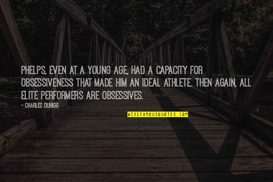 Young Age Quotes By Charles Duhigg: Phelps, even at a young age, had a