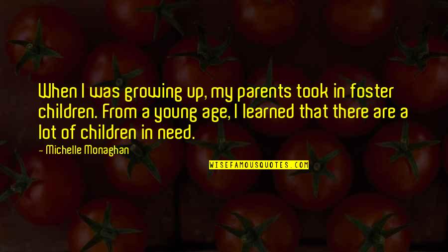 Young Age Quotes By Michelle Monaghan: When I was growing up, my parents took