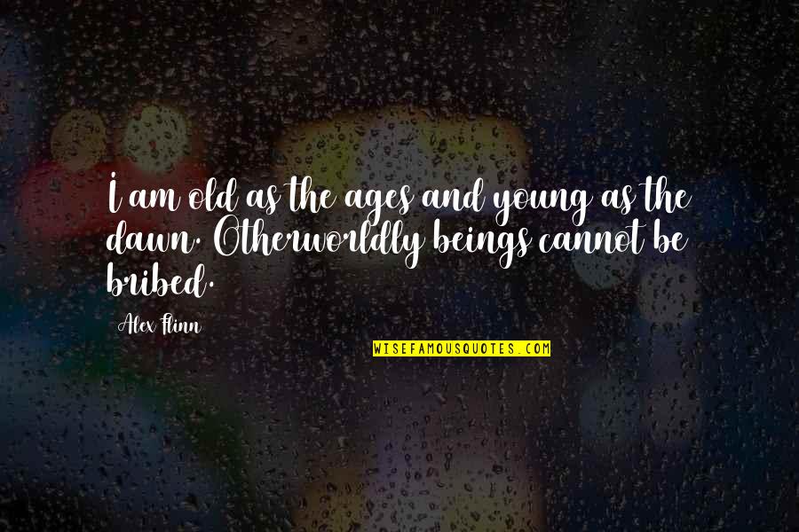 Young Ages Quotes By Alex Flinn: I am old as the ages and young