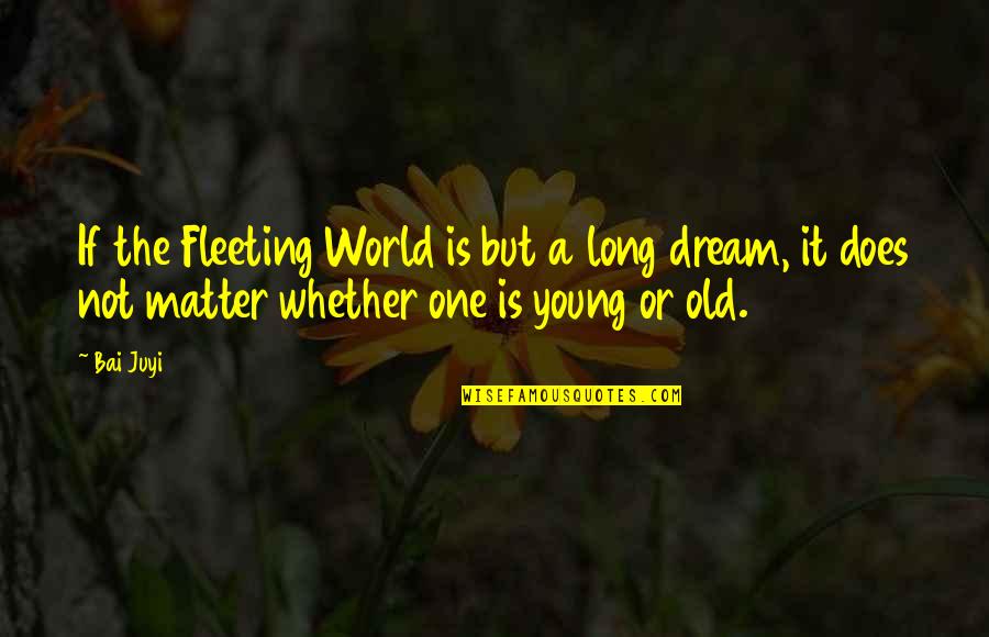 Young All For One Quotes By Bai Juyi: If the Fleeting World is but a long Young All For One Quotes By Bai Juyi: If the Fleeting World is but a long