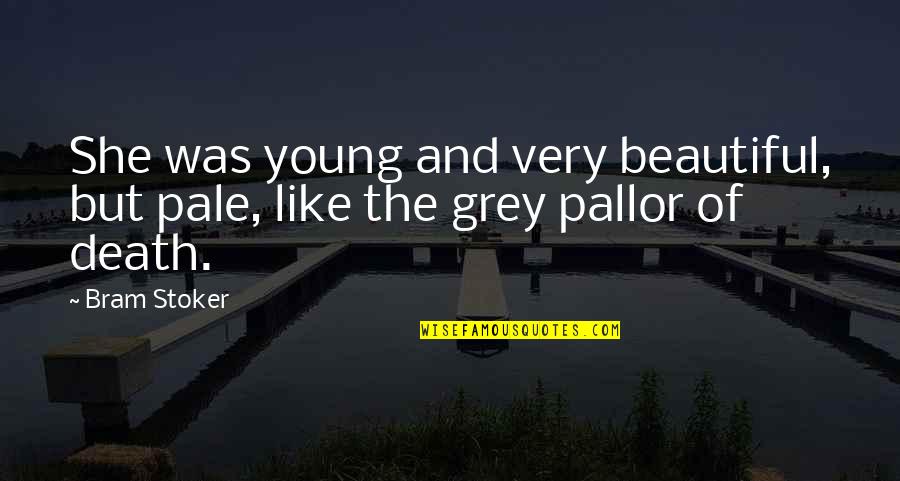 Young And Beautiful Quotes By Bram Stoker: She was young and very beautiful, but pale,