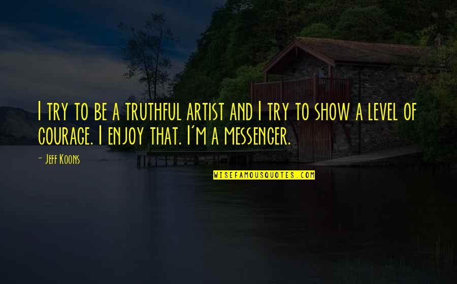 Young And Dumb Quotes By Jeff Koons: I try to be a truthful artist and Young And Dumb Quotes By Jeff Koons: I try to be a truthful artist and