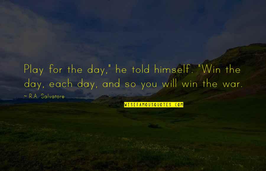 Young And Dumb Quotes By R.A. Salvatore: Play for the day," he told himself. "Win Young And Dumb Quotes By R.A. Salvatore: Play for the day," he told himself. "Win