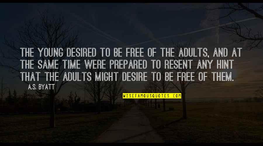 Young And Free Quotes By A.S. Byatt: The young desired to be free of the