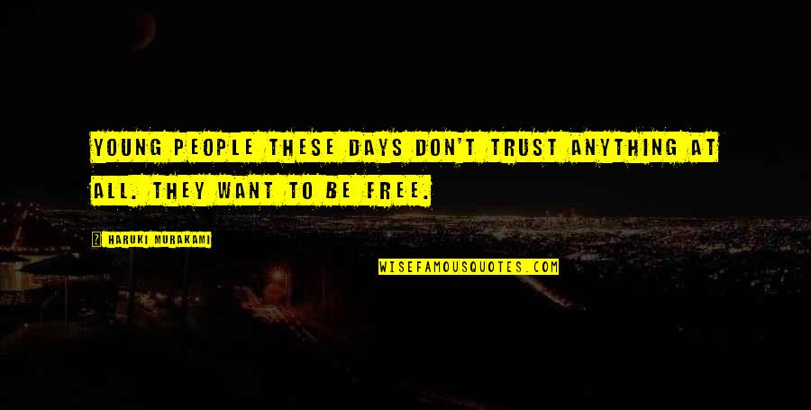 Young And Free Quotes By Haruki Murakami: Young people these days don't trust anything at