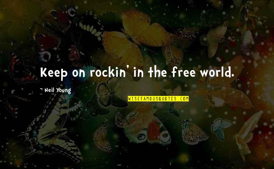 Young And Free Quotes By Neil Young: Keep on rockin' in the free world.