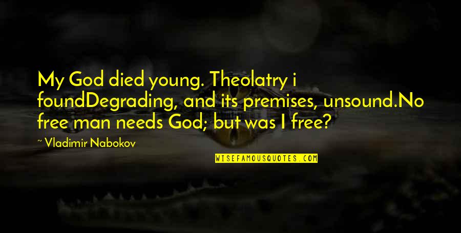 Young And Free Quotes By Vladimir Nabokov: My God died young. Theolatry i foundDegrading, and