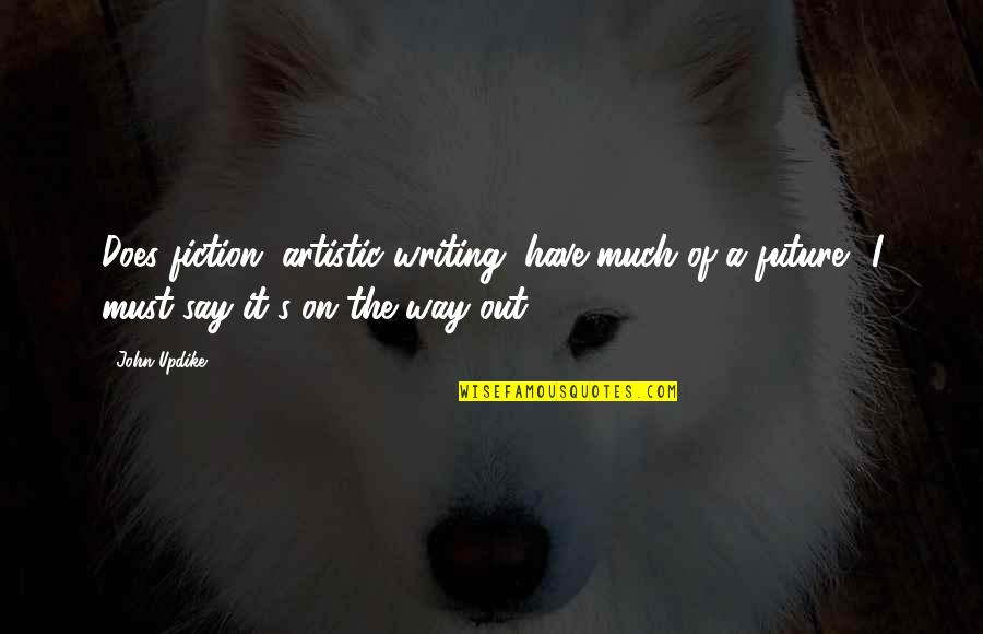 Young And Hungry Yolanda Quotes By John Updike: Does fiction, artistic writing, have much of a Young And Hungry Yolanda Quotes By John Updike: Does fiction, artistic writing, have much of a
