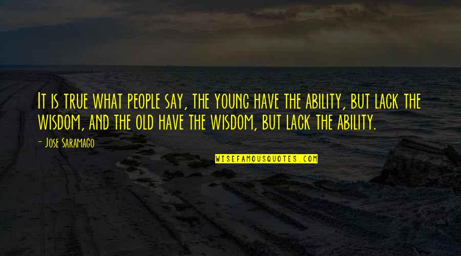 Young And Old Quotes By Jose Saramago: It is true what people say, the young