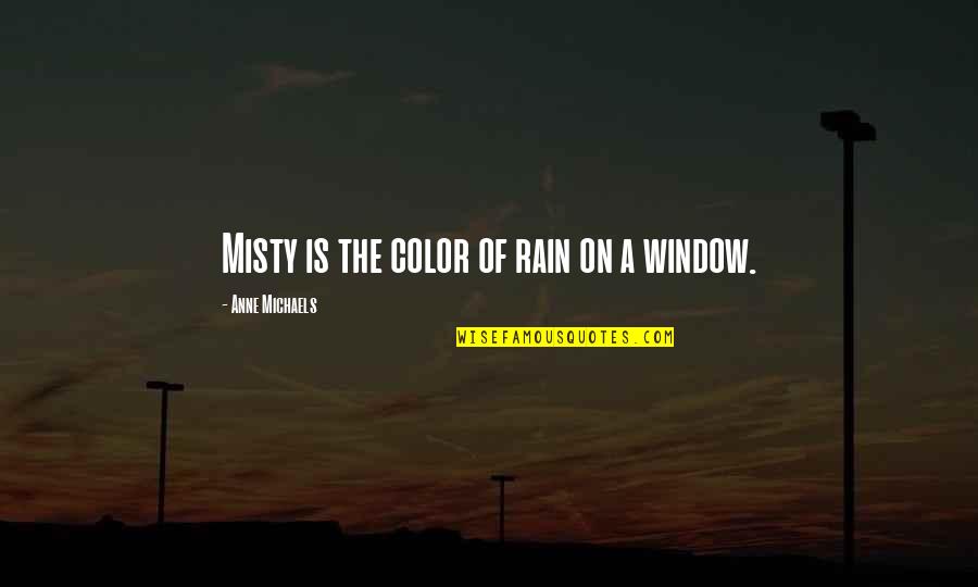 Young And Old Relationship Quotes By Anne Michaels: Misty is the color of rain on a