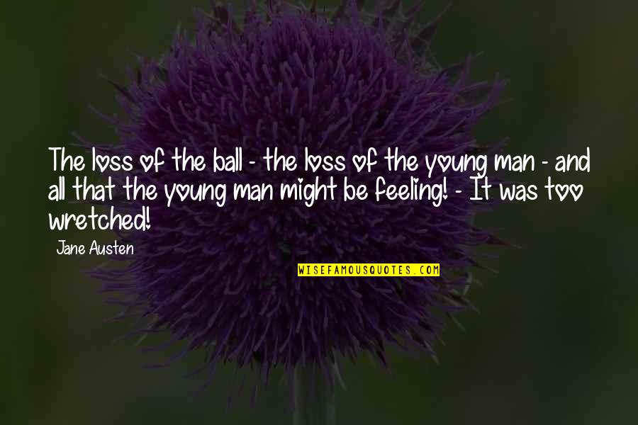 Young And Quotes By Jane Austen: The loss of the ball - the loss