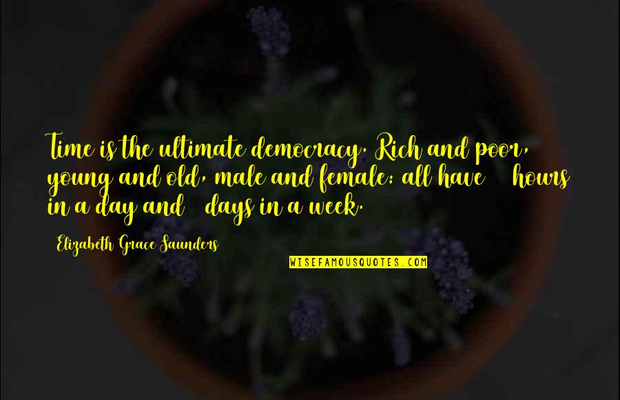 Young And Rich Quotes By Elizabeth Grace Saunders: Time is the ultimate democracy. Rich and poor,