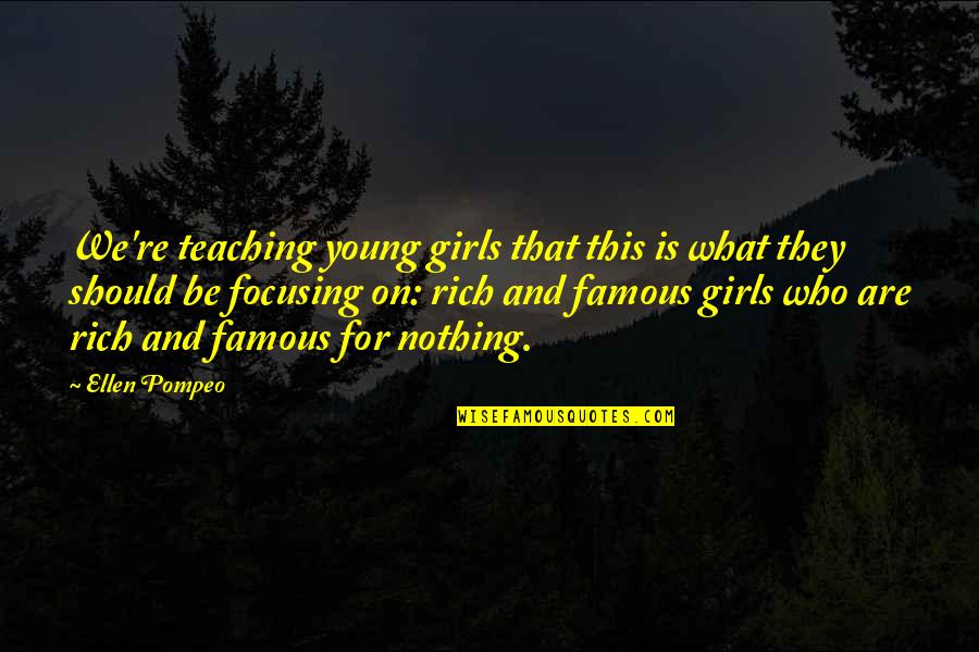 Young And Rich Quotes By Ellen Pompeo: We're teaching young girls that this is what