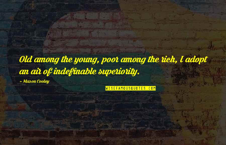 Young And Rich Quotes By Mason Cooley: Old among the young, poor among the rich,