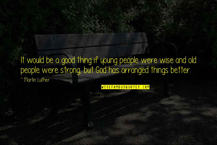 Young And Strong Quotes By Martin Luther: It would be a good thing if young Young And Strong Quotes By Martin Luther: It would be a good thing if young