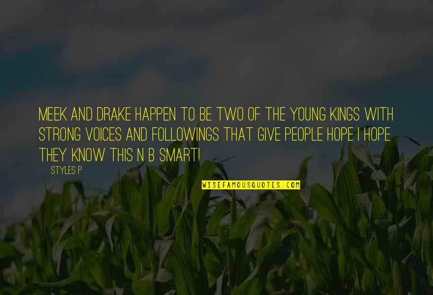Young And Strong Quotes By Styles P: Meek and drake happen to be two of Young And Strong Quotes By Styles P: Meek and drake happen to be two of