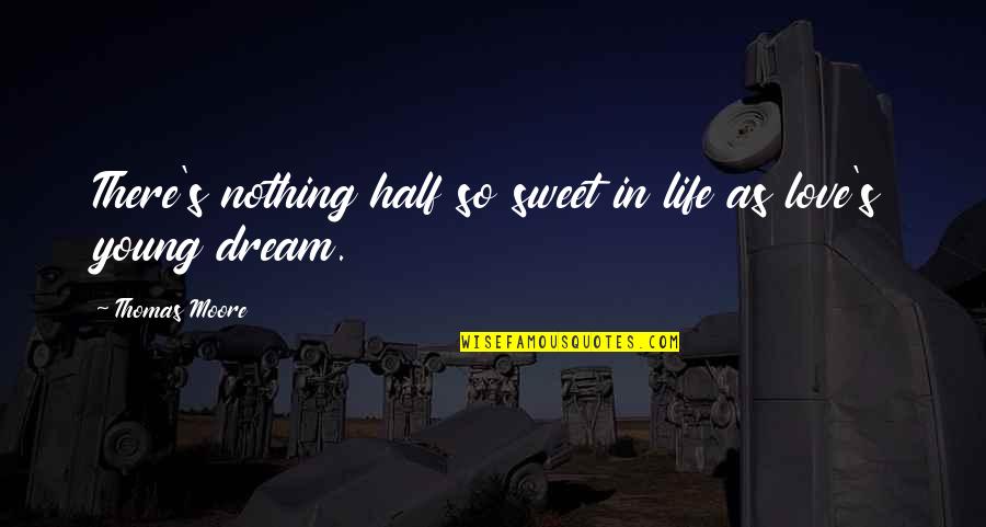 Young And Sweet Quotes By Thomas Moore: There's nothing half so sweet in life as